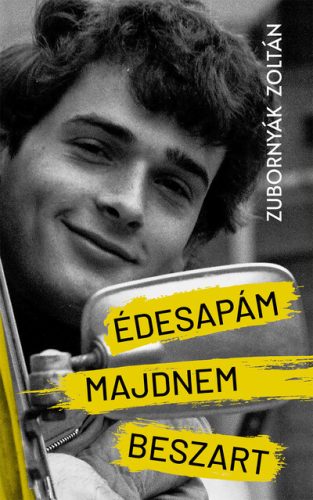 Édesapám majdnem beszart - Zubornyák Zoltán