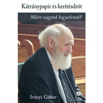 Kátránypapír és kerítésdrót - Iványi Gábor