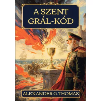 A Szent Grál-kód (Új kiadás) - Alexander G. Thomas
