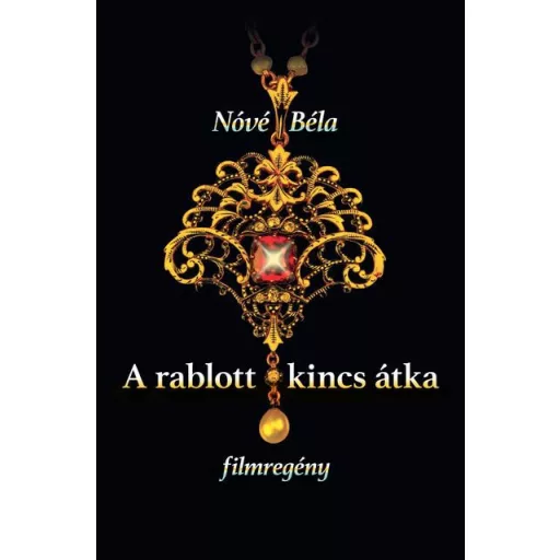A rablott kincs átka - filmregény - Nóvé Béla