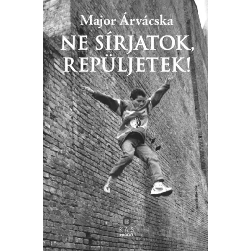 Ne sírjatok, repüljetek! - Major Árvácska