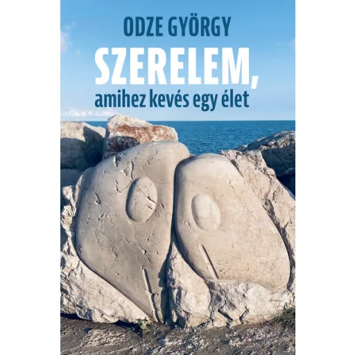 Szerelem, amihez kevés egy élet - Odze György