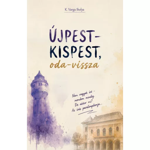 Újpest-Kispest, oda-vissza - K. Varga Ibolya