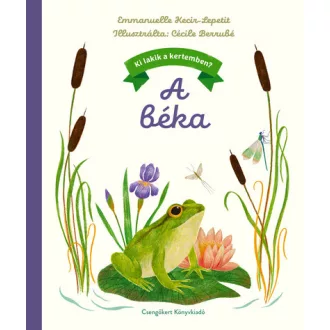 A béka - Ki lakik a kertemben? - Emmanuelle Kecir-Lepetit