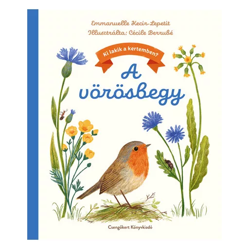 A vörösbegy - Ki lakik a kertemben? - Emmanuelle Kecir-Lepetit