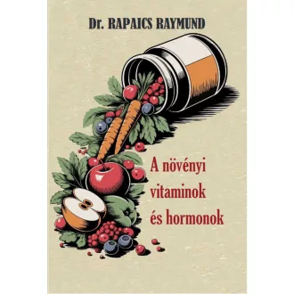 A növényi vitaminok és hormonok - Dr. Rapaics Raymund