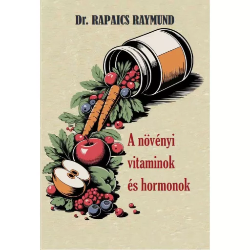A növényi vitaminok és hormonok - Dr. Rapaics Raymund