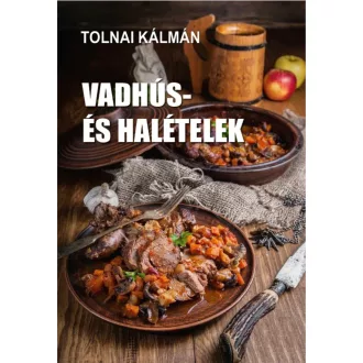 Vadhús- és halételek - Tolnai Kálmán