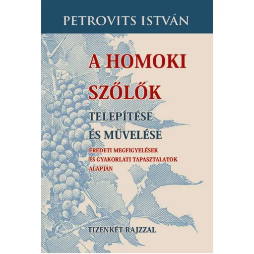 A homoki szőlők telepítése és művelése - Petrovits István