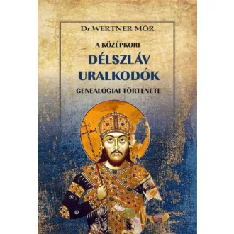   A középkori délszláv uralkodók genealógiai története - Dr. Wertner Mór