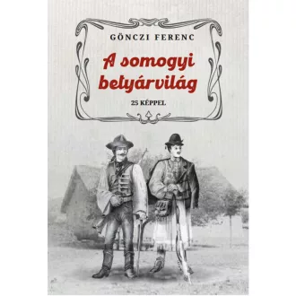 A somogyi betyárvilág - Gönczi Ferenc
