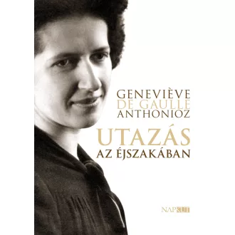 Utazás az éjszakában - Genevieve de Gaulle Anthonioz