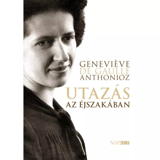 Utazás az éjszakában - Genevieve de Gaulle Anthonioz