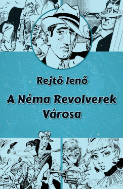 A Néma Revolverek Városa - Rejtő Jenő
