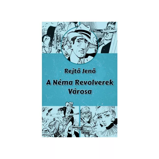 A Néma Revolverek Városa - Rejtő Jenő