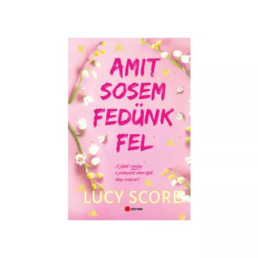 Amit sosem fedünk fel (Éldekorált) - Lucy Score 