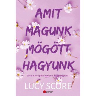 Amit magunk mögött hagyunk (Éldekorált) - Lucy Score