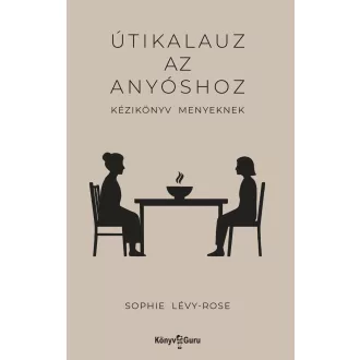   Útikalauz az anyóshoz. Kézikönyv menyeknek - Sophie Lévy-Rose
