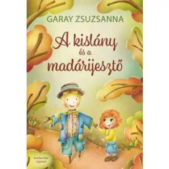 A kislány és a madárijesztő - Garay Zsuzsanna