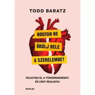 Hogyan ne őrülj bele a szerelembe? - Todd Baratz