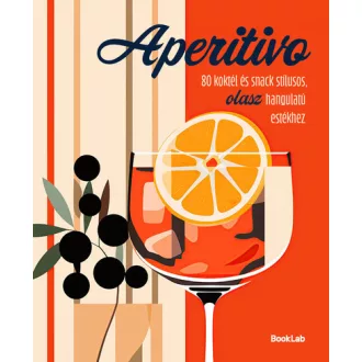   Aperitivo - 80 koktél és snack stílusos olasz hangulatú estékhez