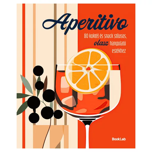Aperitivo - 80 koktél és snack stílusos olasz hangulatú estékhez