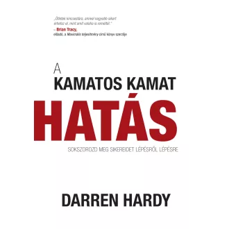   A kamatos kamat hatás - Sokszorozd meg sikereidet lépésről lépésre - Darren Hardy