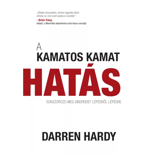 A kamatos kamat hatás - Sokszorozd meg sikereidet lépésről lépésre - Darren Hardy