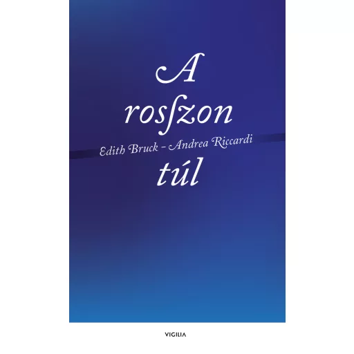 A rosszon túl - Edith Bruck, Andrea Riccardi