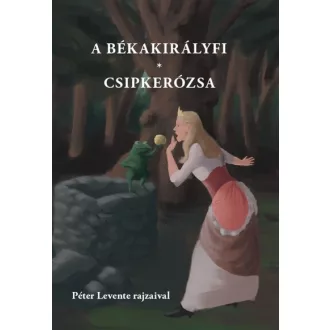 A békakirályfi, Csipkerózsa - Varsányi József szerk.