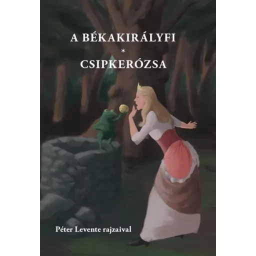 A békakirályfi, Csipkerózsa - Varsányi József szerk.