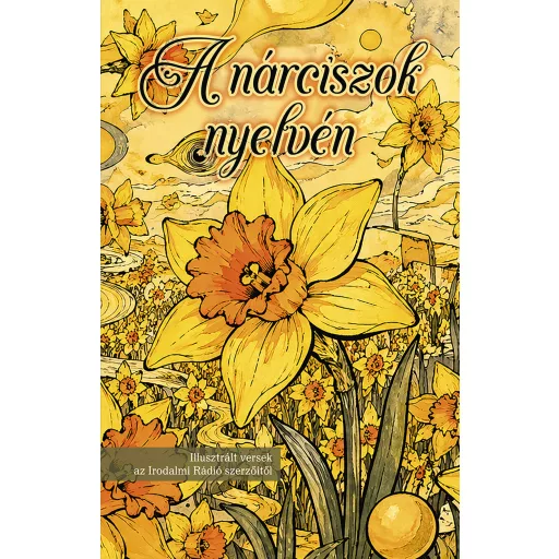 A nárciszok nyelvén - Az Irodalmi Rádió alkotóközössége