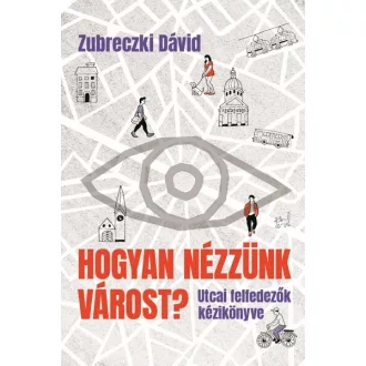 Hogyan nézzünk várost? - Zubreczki Dávid