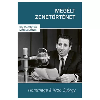   Megélt zenetörténet - Hommage á Kroó György - Batta András, Mácsai János