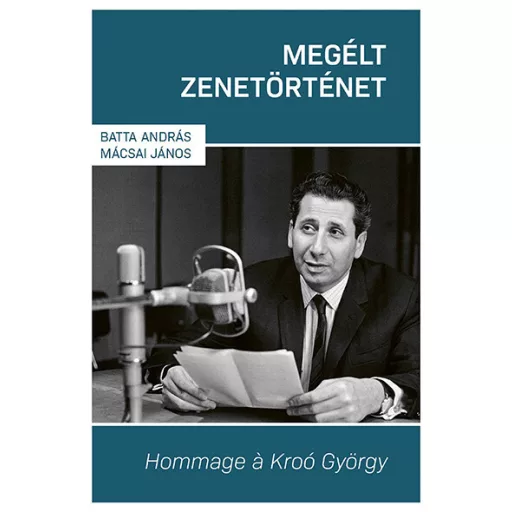 Megélt zenetörténet - Hommage á Kroó György - Batta András, Mácsai János