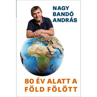80 év alatt a Föld fölött - Nagy Bandó András