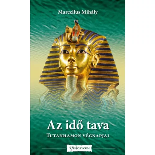 Az idő tava - Tutanhamon végnapjai - Marcellus Mihály