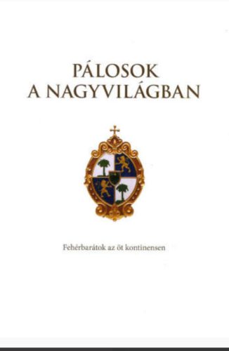 Pálosok a nagyvilágban - Fehérbarátok az öt köntinensen