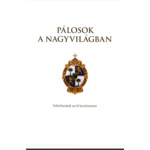 Pálosok a nagyvilágban - Fehérbarátok az öt köntinensen