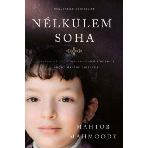Nélkülem soha - Mahtob élete a lányom nélkül soha után (Mahtob Mahmoody)