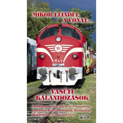 Mikor elindul a vonat... - Vasúti kalandozások (Válogatás)