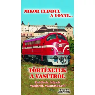   Történetek a vasútról - Emlékek, képek vasútról, vasutasokról - Kovách László