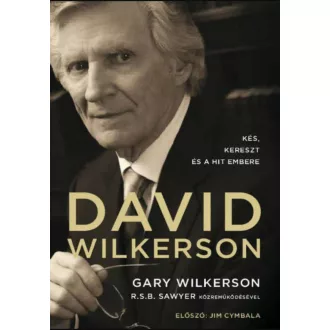   David Wilkerson: Kés, kereszt és a hit embere - Gary Wilkerson