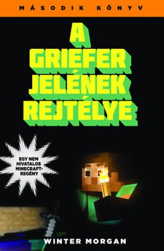 A Griefer jelének rejtélye /Egy nem hivatalos Minecraft-regény 2. (Winter Morgan)