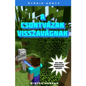 A csontvázak visszavágnak /Egy nem hivatalos Minecraft regény 5. (Winter Morgan)