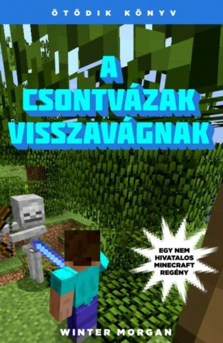 A csontvázak visszavágnak /Egy nem hivatalos Minecraft regény 5. (Winter Morgan)