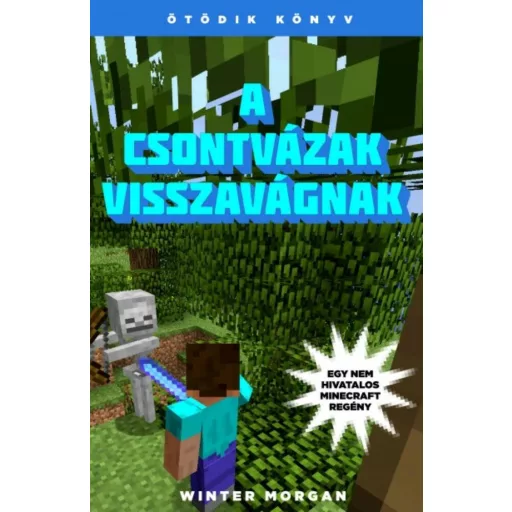 A csontvázak visszavágnak /Egy nem hivatalos Minecraft regény 5. (Winter Morgan)