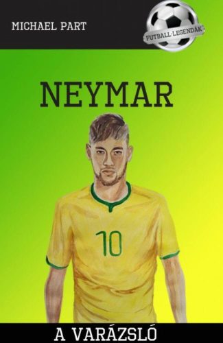 Neymar - A varázsló /Futball-legendák (Michael Part)