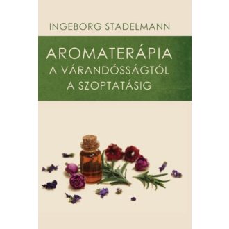   Aromaterápia a várandósságtól a szoptatásig - Ingeborg Stadelmann