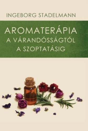 Aromaterápia a várandósságtól a szoptatásig - Ingeborg Stadelmann